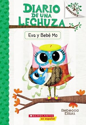Seller image for Diario de una Lechuza #10: Eva y Beb© Mo (Owl Diaries #10: Eva and Baby Mo): Un libro de la serie Branches (Spanish Edition) by Elliott, Rebecca [Paperback ] for sale by booksXpress