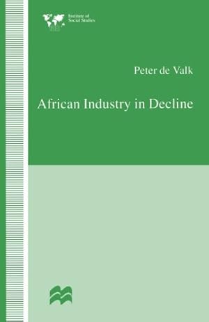 Immagine del venditore per African Industry in Decline: The Case of Textiles in Tanzania in the 1980s (Institute of Social Studies, The Hague) by de Valk, Peter [Paperback ] venduto da booksXpress