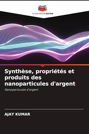 Bild des Verkufers fr Synthse, proprits et produits des nanoparticules d\ argent zum Verkauf von moluna