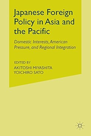 Image du vendeur pour Japanese Foreign Policy in Asia and the Pacific: Domestic Interests, American Pressure, and Regional Integration [Paperback ] mis en vente par booksXpress