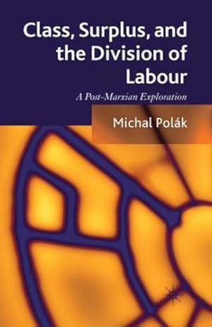 Immagine del venditore per Class, Surplus, and the Division of Labour: A Post-Marxian Exploration by Pol ¡k, M. [Paperback ] venduto da booksXpress