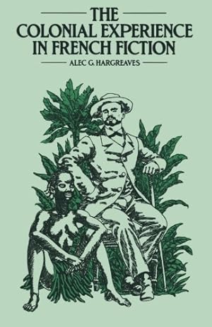 Imagen del vendedor de The Colonial Experience in French Fiction: A Study of Pierre Loti, Ernest Psichari and Pierre Mille by Hargreaves, Alec G. [Paperback ] a la venta por booksXpress