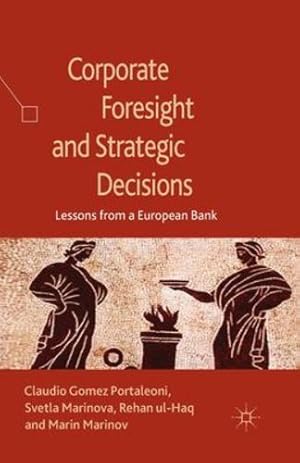 Seller image for Corporate Foresight and Strategic Decisions: Lessons from a European Bank by Marinova, S., Ul-Haq, R., Gomez Portaleoni, Claudio, Marinov, Marin [Paperback ] for sale by booksXpress