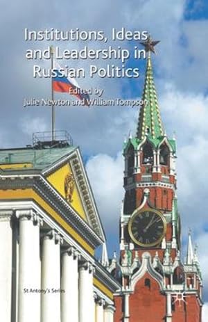 Seller image for Institutions, Ideas and Leadership in Russian Politics (St Antony's Series) by Newton, Julie, Tompson, William [Paperback ] for sale by booksXpress