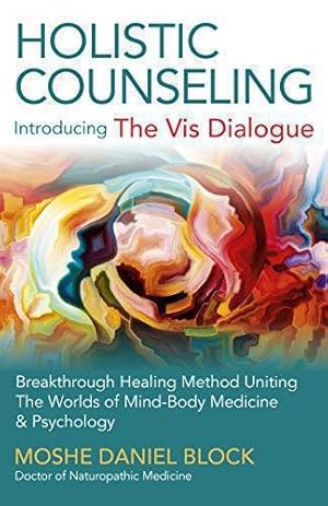 Bild des Verkufers fr Holistic Counseling - Introducing ""The Vis Dialogue"": Breakthrough Healing Method Uniting The Worlds of Mind-Body Medicine & Psychology zum Verkauf von WeBuyBooks