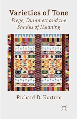 Image du vendeur pour Varieties of Tone: Frege, Dummett and the Shades of Meaning by Kortum, R. [Paperback ] mis en vente par booksXpress