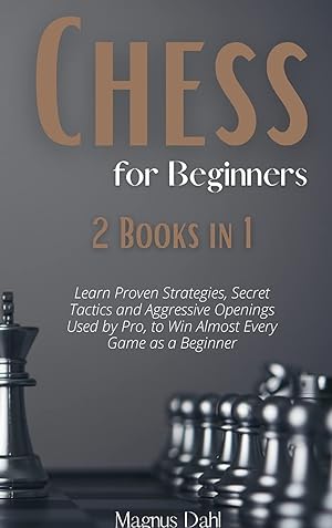 Seller image for Chess 2 Books in 1: Learn Proven Strategies, Secret Tactics and Aggressive Openings Used by Pro, to Win Almost Every Game as a Beginner for sale by Redux Books