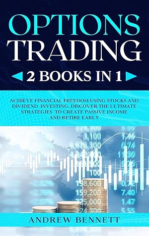 Seller image for Options Trading: 2 Books in 1: Achieve Financial Freedom Using Stocks and Dividend Investing. Discover the Ultimate Strategies to Create Passive Income and Retire Early for sale by Redux Books