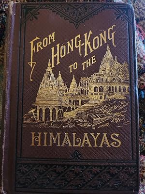 Seller image for From Hong-Kong to the Himalayas, or Three Thousand Miles to India for sale by Centurybookstwo