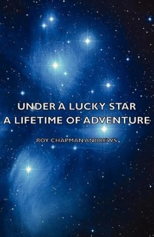 Bild des Verkufers fr Under a Lucky Star - A Lifetime of Adventure by Andrews, Roy Chapman [Paperback ] zum Verkauf von booksXpress