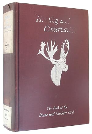 Seller image for Hunting and Conservation, The Book of the Boone and Crockett Club. for sale by The Bookworm