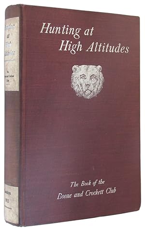 Seller image for Hunting at High Altitudes, The Book of the Boone and Crockett Club. for sale by The Bookworm