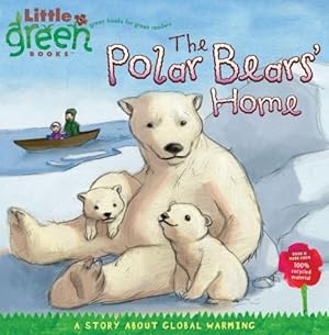 Image du vendeur pour The Polar Bears' Home: A Story About Global Warming (Little Green Books) by Bergen, Lara [Paperback ] mis en vente par booksXpress