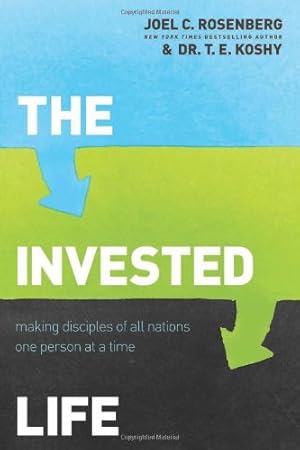 Seller image for The Invested Life: Making Disciples of All Nations One Person at a Time by Rosenberg, Joel C., Koshy, T. E. [Paperback ] for sale by booksXpress