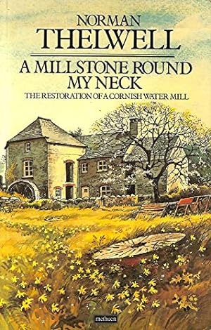 Imagen del vendedor de A Millstone Round My Neck: Restoration of a Cornish Water Mill a la venta por WeBuyBooks