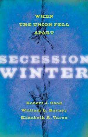 Seller image for Secession Winter: When the Union Fell Apart (The Marcus Cunliffe Lecture Series) by Cook, Robert J., Barney, William L., Varon, Elizabeth R. [Paperback ] for sale by booksXpress
