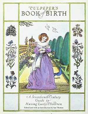 Image du vendeur pour Culpeper's Book of Birth: A Seventeenth Century Guide to Having Lusty Children mis en vente par WeBuyBooks