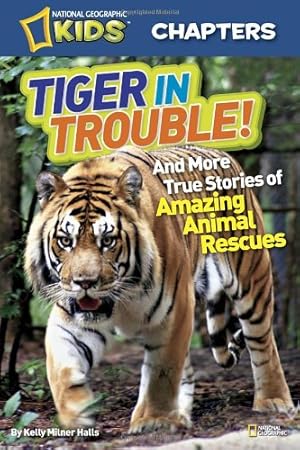 Immagine del venditore per National Geographic Kids Chapters: Tiger in Trouble!: and More True Stories of Amazing Animal Rescues (NGK Chapters) by Halls, Kelly Milner [Paperback ] venduto da booksXpress
