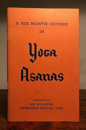 Yoga Asanas [Cover title:] A Six Month Course In Yoga Asanas)