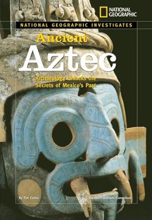 Bild des Verkufers fr National Geographic Investigates: Ancient Aztec: Archaeology Unlocks the Secrets of Mexico's Past by Cooke, Tim [Hardcover ] zum Verkauf von booksXpress
