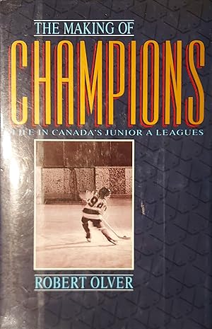 Bild des Verkufers fr The Making of Champions: Life in Canada's Junior A Leagues zum Verkauf von Mister-Seekers Bookstore