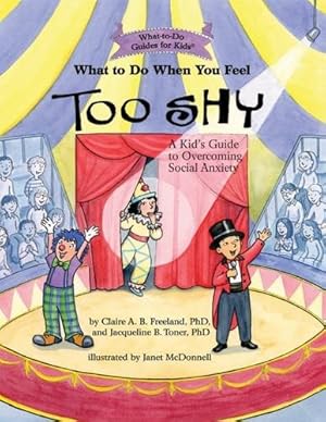 Seller image for What to Do When You Feel Too Shy: A Kid's Guide to Overcoming Social Anxiety (What-to-Do Guides for Kids) by Claire A. B. Freeland PhD, Jacqueline B. Toner PhD [Paperback ] for sale by booksXpress