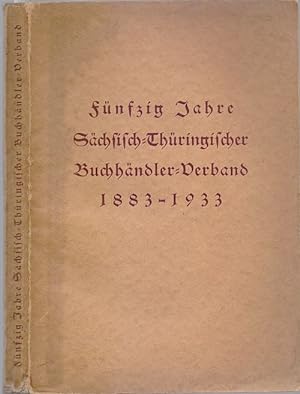 Der Sächsisch-Thüringische Buchhändler-Verband 1883-1933. Beiträge zur Geschichte des Buchhandels...