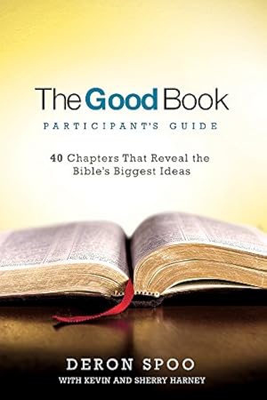 Seller image for The Good Book Participant's Guide: 40 Chapters That Reveal the Bible's Biggest Ideas by Spoo, Deron, Harney, Kevin, Harney, Sherry [Paperback ] for sale by booksXpress