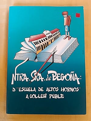 Imagen del vendedor de NTRA. SRA. DE BEGOA: D?ESCUELA DE ALTOS HORNOS? A COL.LEGI PUBLIC a la venta por SUEOS DE PAN