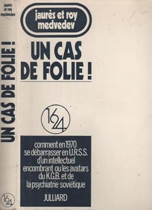 Seller image for Un cas de folie ! - Comment en 1970 se dbarrasser en U.R.S.S. d'un intellectuel encombrant ou les avatars du K.G.B. et de la psychiatrie so for sale by Ammareal