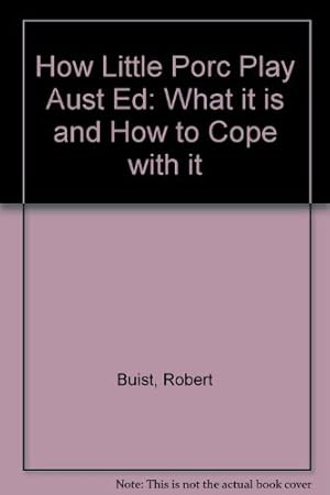 Image du vendeur pour How Little Porc Play Aust Ed: What it is and How to Cope with it mis en vente par WeBuyBooks