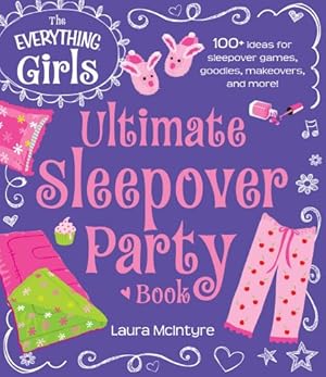 Seller image for The Everything Girls Ultimate Sleepover Party Book: 100+ Ideas For Sleepover Games, Goodies, Makeovers, And More! (Everything® Kids) by Mcintyre, Laura [Paperback ] for sale by booksXpress