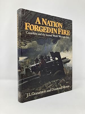 Imagen del vendedor de A Nation Forged in Fire : Canadians and the Second World War 1939-1945 a la venta por Southampton Books