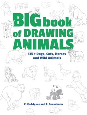 Seller image for Big Book of Drawing Animals: 90+ Dogs, Cats, Horses and Wild Animals by Beaudenon, Thierry, Rodriguez, P. [Paperback ] for sale by booksXpress