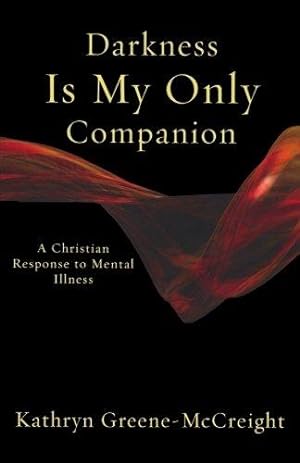 Image du vendeur pour Darkness Is My Only Companion: A Christian Response to Mental Illness mis en vente par WeBuyBooks