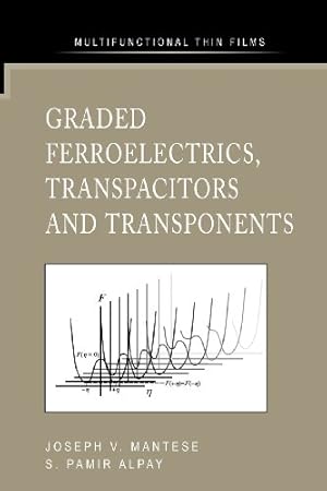 Seller image for Graded Ferroelectrics, Transpacitors and Transponents (Multifunctional Thin Film Series) by Mantese, Joseph V. V. [Paperback ] for sale by booksXpress