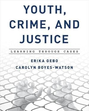 Image du vendeur pour Youth, Crime, and Justice: Learning through Cases by Gebo, Erika, Boyes-Watson, Carolyn [Paperback ] mis en vente par booksXpress