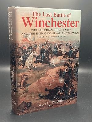 The Last Battle of Winchester: Phil Sheridan, Jubal Early, and the Shenandoah Valley Campaign, Au...