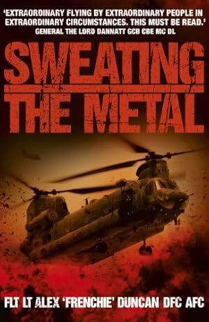 Seller image for Sweating the Metal: Flying Under Fire. A Chinook Pilot's Blistering Account of Life, Death and Dust in Afghanistan by Alex Duncan, Antony Loveless [Paperback ] for sale by booksXpress