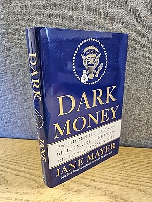 Dark Money: The Hidden History of the Billionaires Behind the Rise of the Radical Right