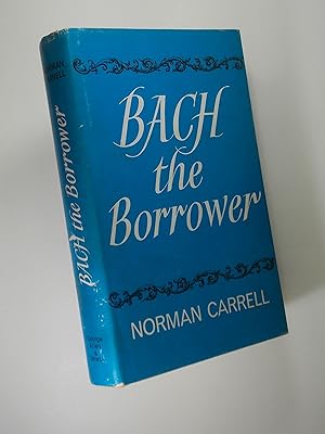 Imagen del vendedor de Bach the Borrower a la venta por Austin Sherlaw-Johnson, Secondhand Music