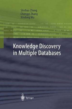 Image du vendeur pour Knowledge Discovery in Multiple Databases (Advanced Information and Knowledge Processing) by Zhang, Shichao, Zhang, Chengqi, Wu, Xindong [Paperback ] mis en vente par booksXpress