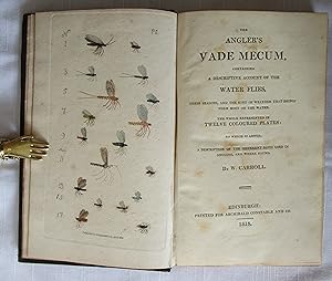 THE ANGLER'S VADE MECUM: Containing a Descriptive Account of the Water Flies, Their Seasons, and ...