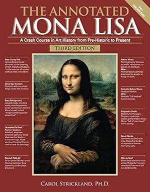 Seller image for The Annotated Mona Lisa, Third Edition: A Crash Course in Art History from Prehistoric to the Present (Annotated Series) by Strickland, Carol [Paperback ] for sale by booksXpress