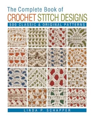 Seller image for The Complete Book of Crochet Stitch Designs: 500 Classic & Original Patterns (Complete Crochet Designs) by Schapper, Linda P. [Paperback ] for sale by booksXpress