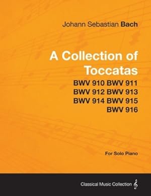 Image du vendeur pour A Collection of Toccatas - For Solo Piano - BWV 910 BWV 911 BWV 912 BWV 913 BWV 914 BWV 915 BWV 916 by Bach, Johann Sebastian [Paperback ] mis en vente par booksXpress