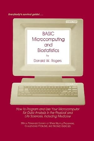 Seller image for Basic Microcomputing and Biostatistics: "How To Program And Use Your Microcomputer For Data Analysis In The Physical And Life Sciences, Including Medicine" by Rogers, Donald W. [Paperback ] for sale by booksXpress