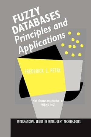 Seller image for Fuzzy Databases: Principles and Applications (International Series in Intelligent Technologies) by Petry, Frederick E. [Paperback ] for sale by booksXpress