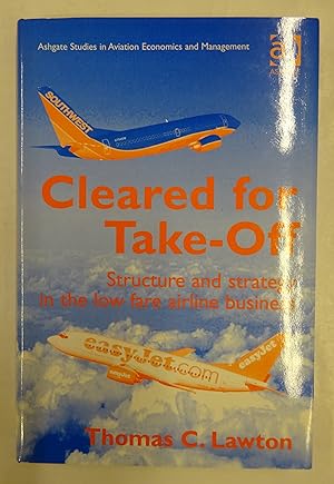 Bild des Verkufers fr Cleared for Take-Off. Structure and strategy in the low fare airline business. zum Verkauf von Der Buchfreund