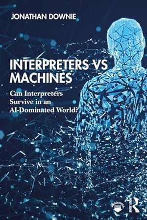 Bild des Verkufers fr Interpreters vs Machines : Can Interpreters Survive in an AI-Dominated World? zum Verkauf von AHA-BUCH GmbH